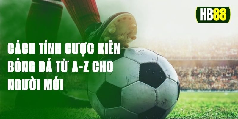 cách tính cược xiên bóng đá