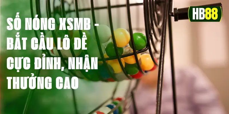 Số Nóng Xsmb - Bắt Cầu Lô Đề Cực Đỉnh, Nhận Thưởng Cao