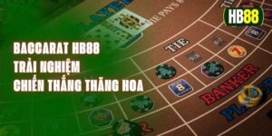 Baccarat HB88 - Trải Nghiệm Chiến Thắng Thăng Hoa