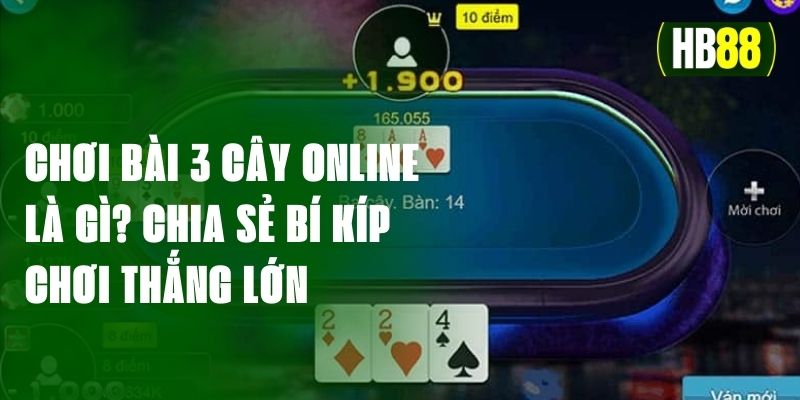 Game chơi bài 3 cây online ăn khách với lối chơi cực hấp dẫn