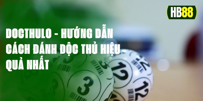 Docthulo - Hướng Dẫn Cách Đánh Độc Thủ Hiệu Quả Nhất