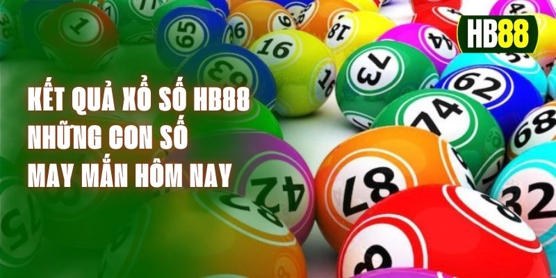 Kết Quả Xổ Số HB88 – Những Con Số May Mắn Hôm Nay