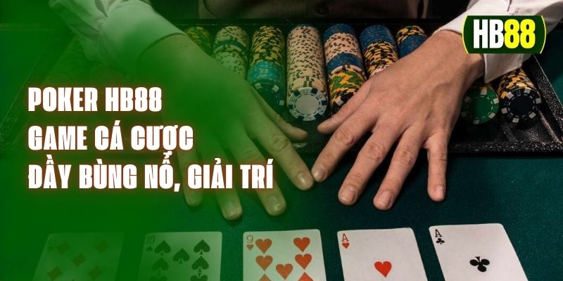 Poker HB88 - Game Cá Cược Đầy Bùng Nổ, Giải Trí