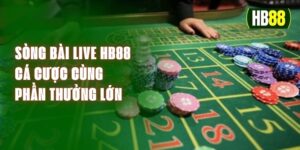 Sòng Bài Live HB88 - Cá Cược Cùng Phần Thưởng Lớn