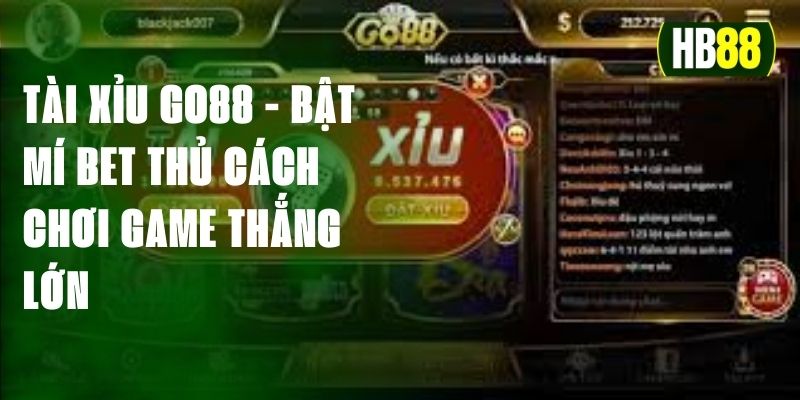 Tài Xỉu Go88 - Bật Mí Bet Thủ Cách Chơi Game Thắng Lớn