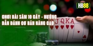 Chơi Bài Sâm 10 Cây - Hướng Dẫn Đánh Bài Cơ Bản Và Nâng Cao