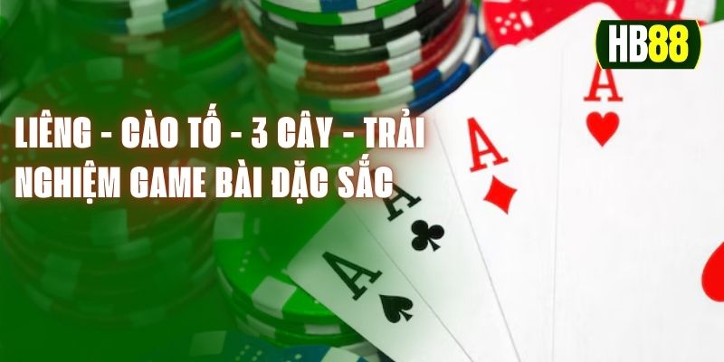 Liêng - Cào Tố - 3 Cây - Trải Nghiệm Game Bài HB88 Đặc Sắc