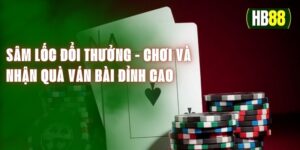 Sâm Lốc Đổi Thưởng - Chơi Và Nhận Quà Từ Ván Bài Đỉnh Cao