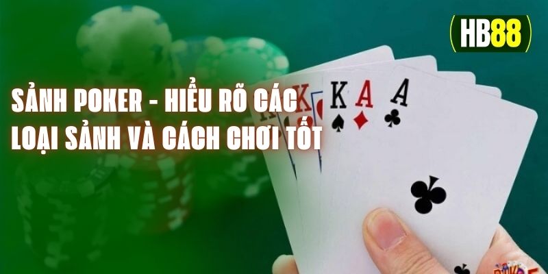 Sảnh Poker - Hiểu Rõ Các Loại Sảnh Và Cách Chơi Tốt Nhất