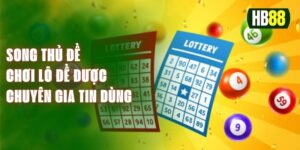 Song Thủ Đề - Chơi Lô Đề Được Chuyên Gia Tin Dùng