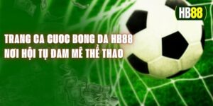 Trang Ca Cuoc Bong Da HB88 - Nơi Hội Tụ Đam Mê Thể Thao