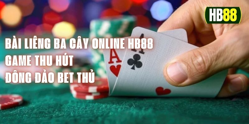 Bài Liêng Ba Cây Online HB88 - Game Thu Hút Đông Đảo Bet Thủ