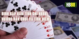 Binh Xập Xám Tính Chi HB88 - Hướng Dẫn Chơi Và Tính Điểm