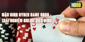 Mậu Binh Cyber Game HB88 - Trải Nghiệm Online Cực Đỉnh