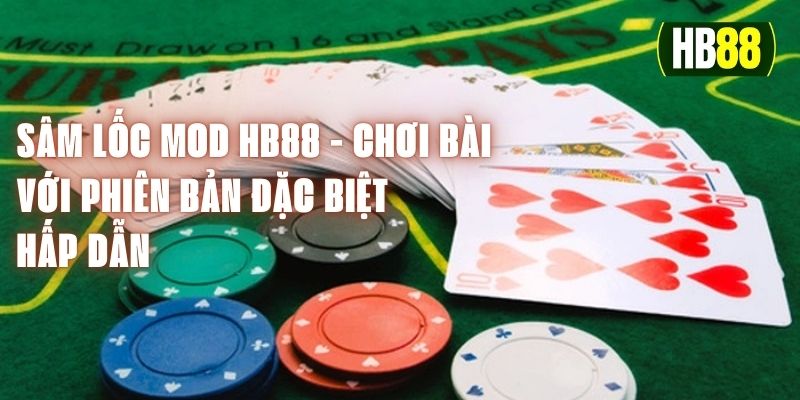 Sâm Lốc Mod HB88 - Chơi Bài Với Phiên Bản Đặc Biệt Hấp Dẫn