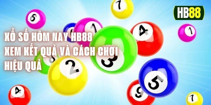 Xổ Số Hôm Nay HB88 - Xem Kết Quả Và Cách Chơi Hiệu Quả