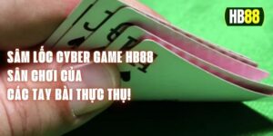 Sâm Lốc Cyber Game HB88 - Sân Chơi Của Các Tay Bài Thực Thụ!